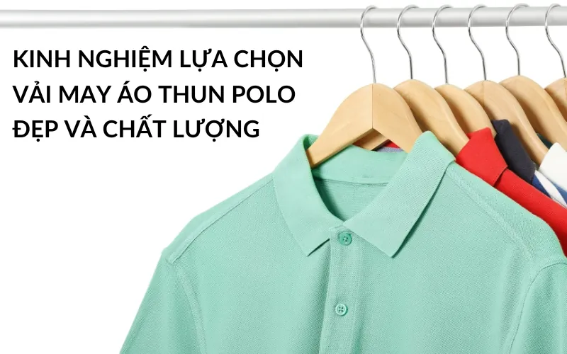 Chọn Vải Áo Polo Nam: Loại Nào Tốt Nhất?